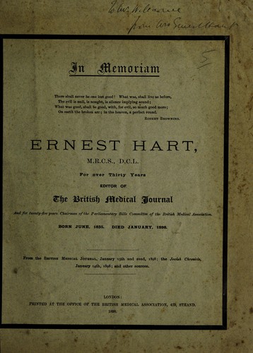 In memoriam Ernest Hart, M.R.C.S., D.C.L. for over thirty years editor of the British Medical Journal and for twenty-five years Chairman of the Parliamentary Bills Committee of the British Medical Association