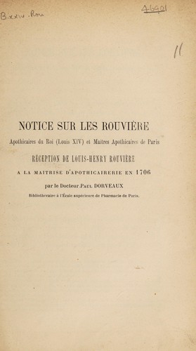 Notice sur les Rouvières, apothicaires du roi (Louis XIV) et maîtres apothicaires de Paris. Réception de Louis Henry Rouvière à la maîtrise d'apothicairerie en 1706