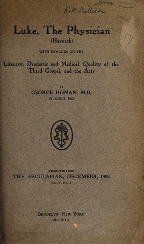 Luke, the physician (Harnack) with remarks on the literary, dramatic and medical quality of the Third Gospel, and the Acts
