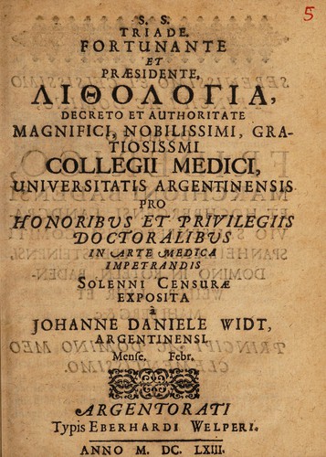 S. S. Triade. Fortunante et praesidente, Lithologia, decreto et authoritate magnifici, nobilissimi, gratiosissmi Collegii Medici, Universitatis Argentinensis pro honoribus et privilegiis doctoralibus in arte medica impetrandis