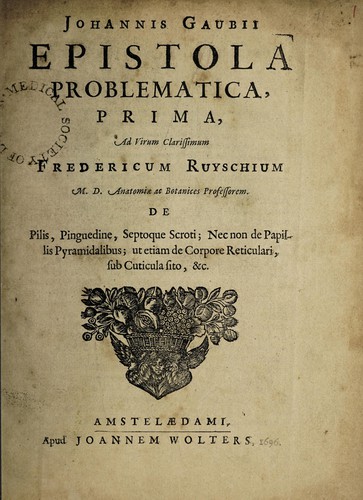 Johannis Gaubii epistola problematica, prima[-tertia], ad ... Fredericum Ruyschium ... de pilis, pinquedine, septoque scroti