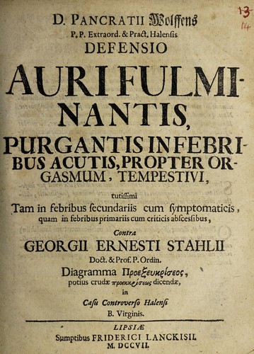 Defensio auri fulminantis, purgantis infebribus acutis, propter orgasmum, tempestivi tutissimi tam in febribus secundariis cum symptomaticis, quam in febribus primariis cum criticis abscessibus, contra Georgii Ernesti Sthalii Diagramma [proexeukriseos]
