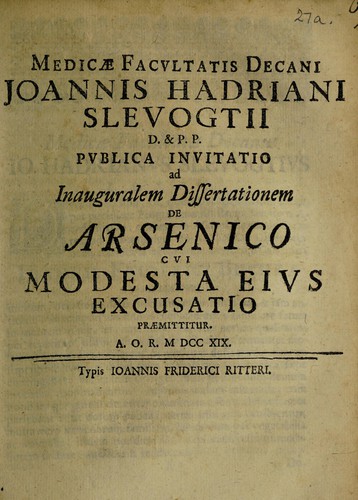Decani ... publica invitatio ad inauguralem dissertationem de arsenico cui modesta eius excusatio praemittitur