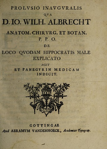 Prolusio inauguralis qua D. Jo. Wilh. Albrecht ... de loco quodam Hippocratis male explicato agit et panegyrin medicam. (Cum vita candidati C.H. Papen)
