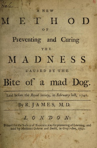 A new method of preventing and curing the madness caused by the bite of a mad dog. Laid before the Royal Society, in February last, 1741