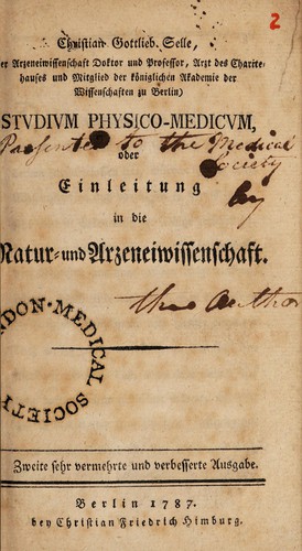 Christian Gottlieb Selle, (der Arzneiwissenschaft Doktor und Professor, Arzt des Charite-hauses und Mitglied der königlichen Akademie der Wissenschaften zu Berlin) Studium Physico-Medicum, oder Einleitung in die Natur- und Arzeneiwissenschaft