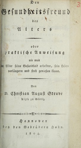 Der Gesundheitsfreund des Alters oder praktische Anweisung wie man im Alter seine Gesundheit erhalten ... könne