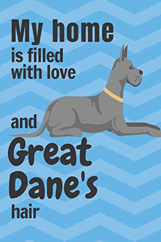 My home is filled with love and Great Dane's hair