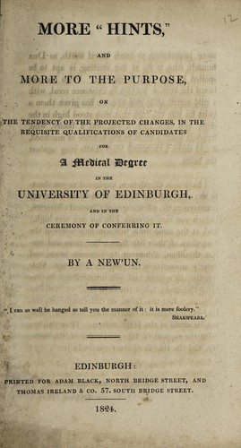 More 'hints', and more to the purpose, on the tendency of the projected changes, in the requisite qualifications of candidates for a medical degree in the University of Edinburgh, and in the ceremony of conferring it