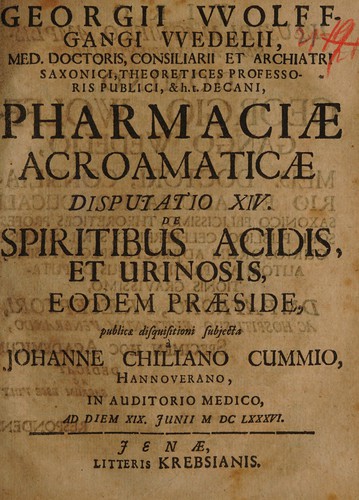 Georgii VVolffgangi VVedelii, Med. Doctoris, Consiliarii ... Pharmaciae acroamaticae disputatio XIV. De spiritibus acidis, et urinosis, eodem praeside