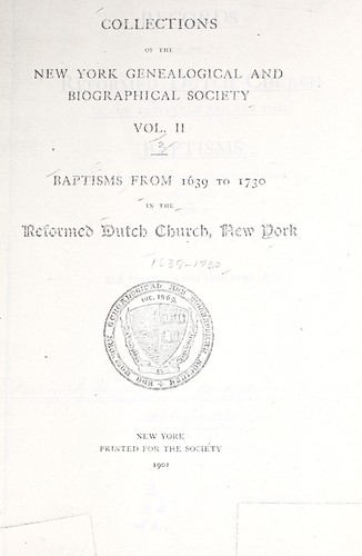 Baptisms from 1639 to 1730 in the Reformed Dutch Church, New York
