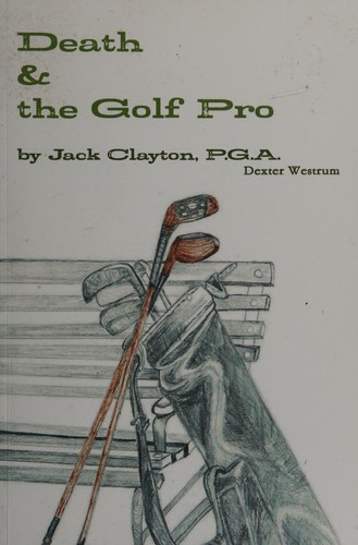 Death & the golf pro by Jack Clayton, P.G.A.