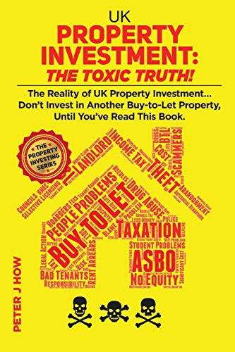 UK Property Investment : The Toxic Truth!