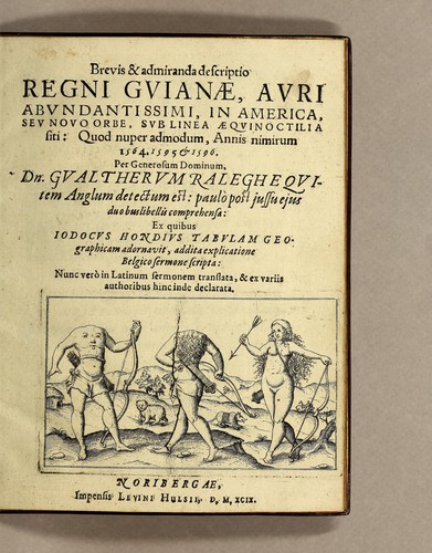 Brevis & admiranda descriptio regni Guianae, avri abundantissimi, in America, seu novo orbe, sub linea aequinoctilia siti: quod nuper admodum, annis nimirum 1564 [sic]. 1595 & 1596. Per generosium dominum Dn. Gualtherum Raleghe quitem Anglum detectum est