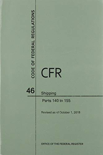 Code of Federal Regulations Title 46, Shipping, Parts 140-155, 2018