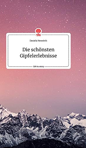 Die schönsten Gipfelerlebnisse. Life is a Story - story.one
