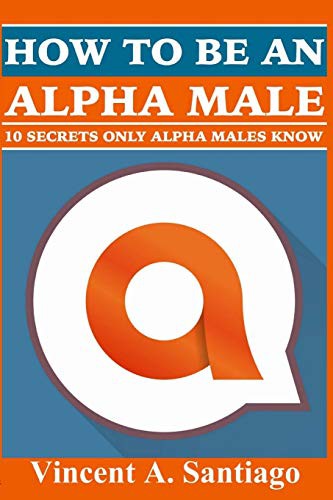 How to be an Alpha Male