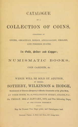 Catalogue of a collection of coins, consisting of Greek, Arsacidian, Roman, Anglo-Saxon, English, and foreign states, ... numismatic books, coin cabinets ...