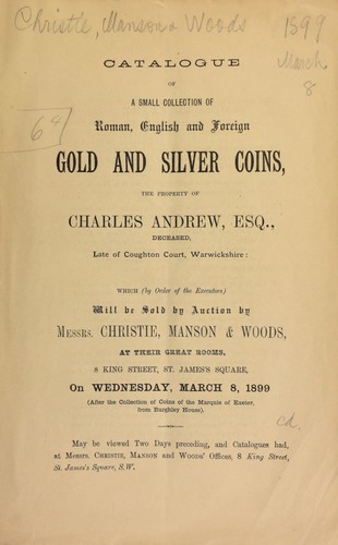 Catalogue of a small collection of Roman, English, and foreign gold and silver coins, the property of Charles Andrew, Esq., deceased, late of Coughton Court, Warwickshire ...