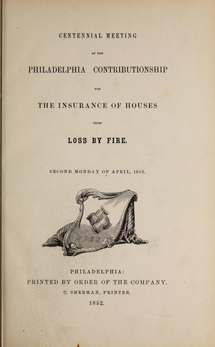 Centennial meeting of the Philadelphia Contributionship for the Insurance of Houses from Loss by Fire. Second Monday of April, 1852
