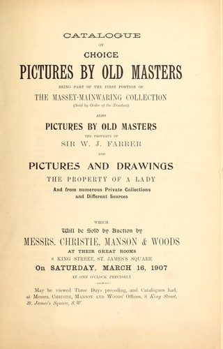 Catalogue of choice pictures by old masters, being part of the first portion of the Massey-Mainwaring collection ... also pictures by old masters, the property of Sir W.J. Farrer, and pictures and drawings, the property of a lady and from numerous private collections and different sources