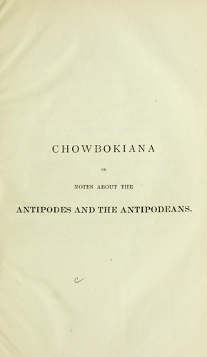 Chowbokiana, or, Notes about the Antipodes and the Antipodeans