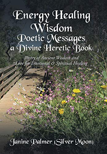 Energy Healing Wisdom-Poetic Messages a Divine Heretic Book