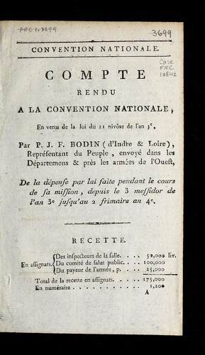 Compte rendu à la Convention nationale, en vertu de la loi du 21 nivôse de l'an 3e, par P.J.F. Bodin (d'Indre & Loire) représentant du peuple, envoyé dans les départemets & près les armées de l'Ouest, de la dépense par lui faite pendant le cours de sa mission, depuis le 3 messidor de l'an 3e jusqu'au 2 frimaire an 4e