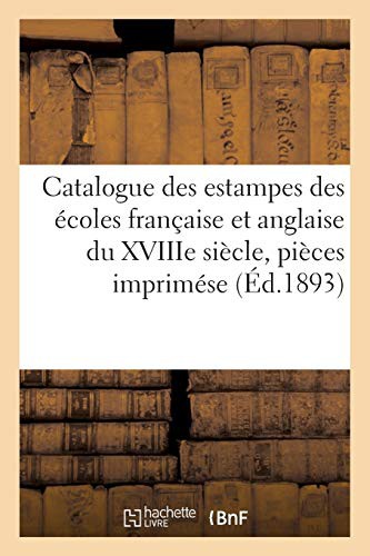 Catalogue des estampes des écoles française et anglaise du XVIIIe siècle, pièces imprimése RalitaS)