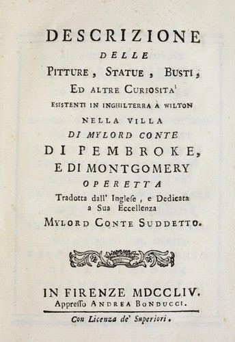 Descrizione delle pitture, statue, busti, ed altre curiosità esistenti in Inghilterra à Wilton nella villa di Mylord conte di Pembroke, e di Montgomery