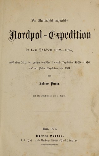 Die oesterreichisch-ungarische Nordpol-Expedition in den Jahren 1872-1874