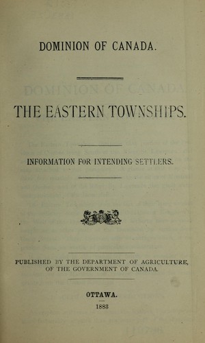 Dominion of Canada.  The Eastern townships; information for intending settlers