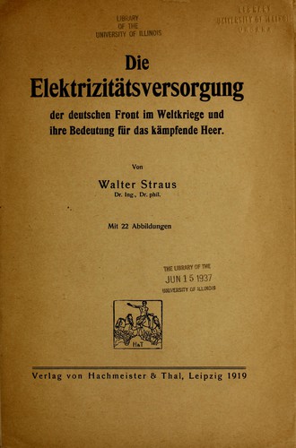 Die Elektrizitätsversorgung der deutschen Front im Weltkriege und ihre Bedeutung dür das kämpfende Heer