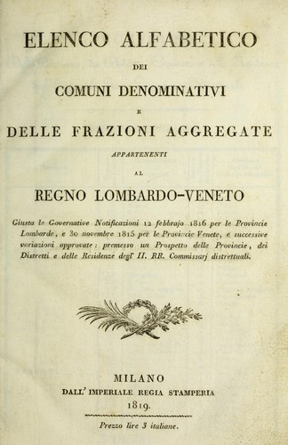 Elenco alfabetico dei comuni denominativi e delle frazioni aggregate appartenenti al regno lombardo-veneto, giusta le governative notificazioni 12 febbrajo 1816 per le provincie venete, e successive variazioni approvate