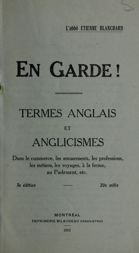 En garde! Termes anglais et anglicismes dans le commerce, les amusements, les professions, les metiers, les voyages, a la ferme, au Parlement, etc