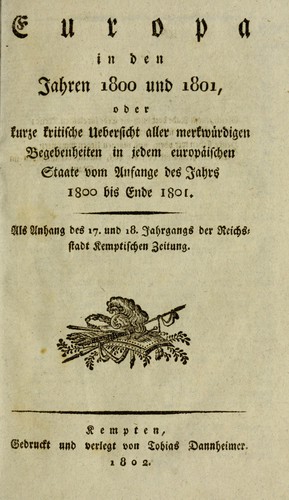 Europa in den Jahren 1800 und 1801, oder, kurze kritische Uebersicht aller merkwürdigen Begebenheiten in jedem europäischen Staate vom Anfange des Jahrs 1800 bis Ende 1801