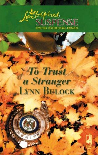 To Trust A Stranger (Steeple Hill Love Inspired Suspense)