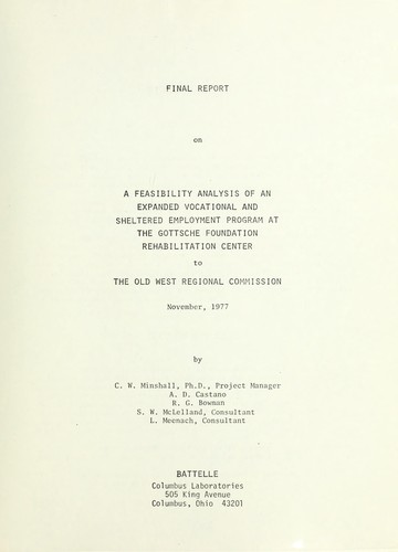 A feasibility analysis of an expanded vocational and sheltered employment program at the Gottsche Foundation Rehabilitation Center / prepared by Battelle ; Old West Regional Commission