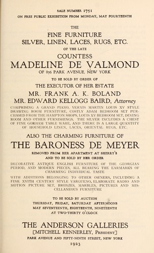 The fine furniture, silver, linen, laces, rugs, etc. of the late Countess Madeline de Valmond ... also the charming furniture of the Baroness de Meyer