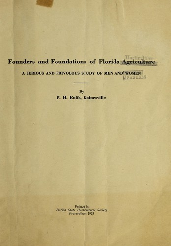 Founders and foundations of Florida horticulture ; a serious and frivolous study of men and measures