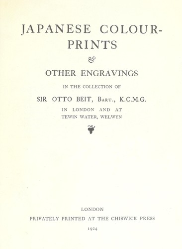 Japanese colour-prints & other engravings in the collection of Sir Otto Beit,. bart ... in London and at Tewin water, Welwyn