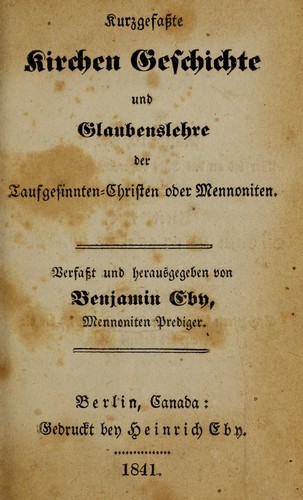 Kurzgefasste Kirchen Geschichte und Glaubenlehre der Taufgesinnten-Christen oder Mennoniten