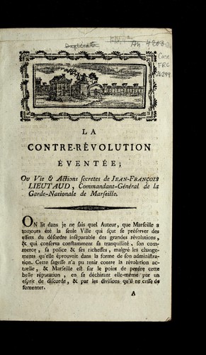 La contre-re volution e vente e, ou, Vie & actions secretes de Jean-Franc ʹois Lieutaud, commandant-ge ne ral de la Garde-nationale de Marseille