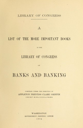 A list of the more important books in the Library of Congress on banks and banking