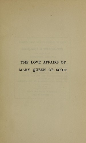 The love affairs of Mary Queen of Scots