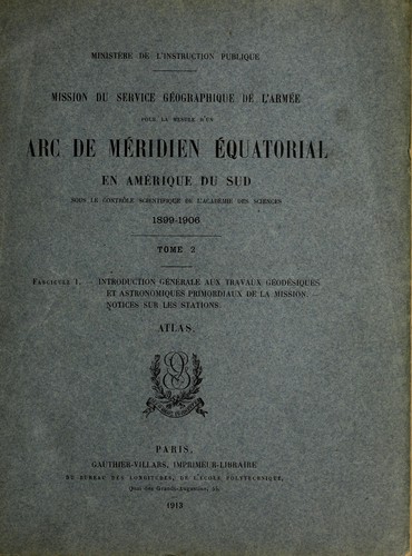 Mission du Service géographique de l'Armée pour la mesure d'un arc de meridien équatorial en Amérique du Sud, sous le contrôl scientifique de l'Académie des sciences, 1899-1906