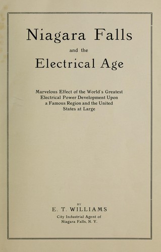 Niagara Falls and electrical age.  Marvelous effect of the world's greatest electrical power development upon a famous region and the United States at large
