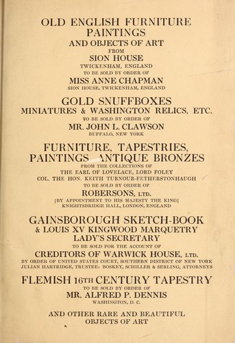 Old English furniture, paintings, and objects of art ... gold snuffboxes, miniatures & Washington relics ... furniture, tapestries, paintings, antique bronzes ... Gainsborough sketch-book & Louis XV Kingwood marquetry ... Flemish 16th century tapestry