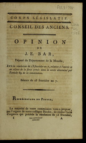 Opinion de J.E. Bar, député du département de la Moselle, sur la résolution du 13 fructidor an 7, relative à l'entrée et au séjour de la force armée dans le cercle déterminé par l'article 69 de la constitution