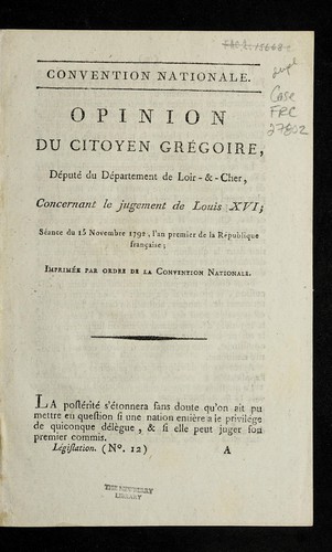 Opinion du citoyen Gre goire, de pute  du de partement de Loir-&-Cher, concernant le jugement de Louis XVI